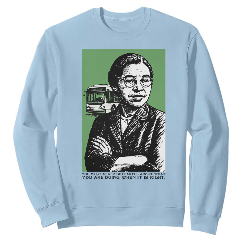 Rosa Parks Quote Sweatshirt Never Be Fearful When It Is Right TS12 Light Blue Print Your Wear