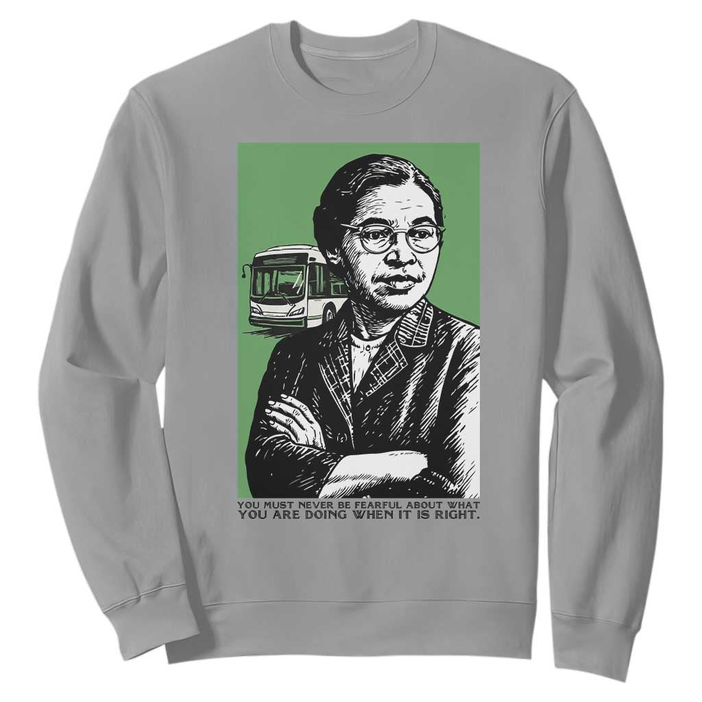 Rosa Parks Quote Sweatshirt Never Be Fearful When It Is Right TS12 Sport Gray Print Your Wear