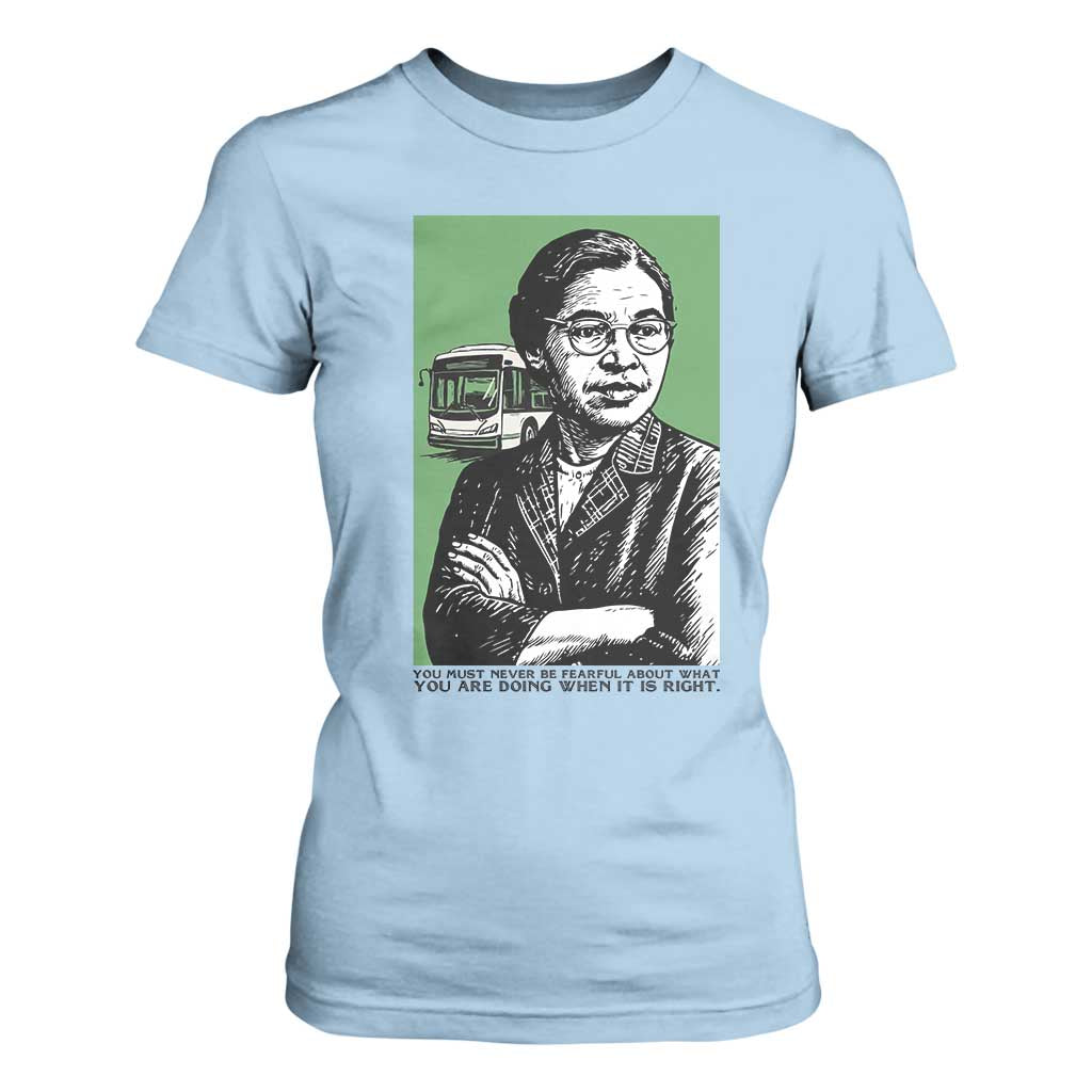 Rosa Parks Quote T Shirt For Women Never Be Fearful When It Is Right TS12 Light Blue Print Your Wear