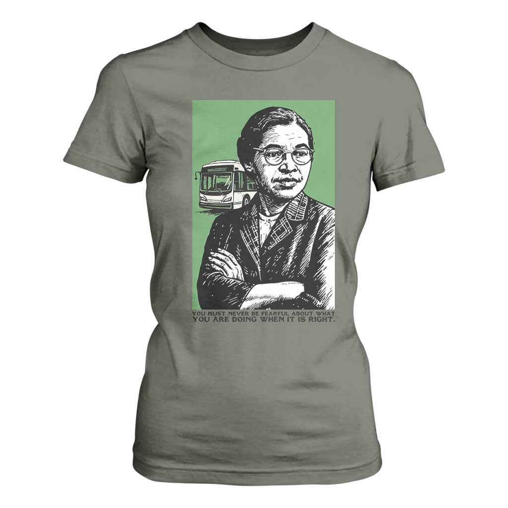 Rosa Parks Quote T Shirt For Women Never Be Fearful When It Is Right TS12 Military Green Print Your Wear