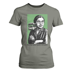Rosa Parks Quote T Shirt For Women Never Be Fearful When It Is Right TS12 Military Green Print Your Wear