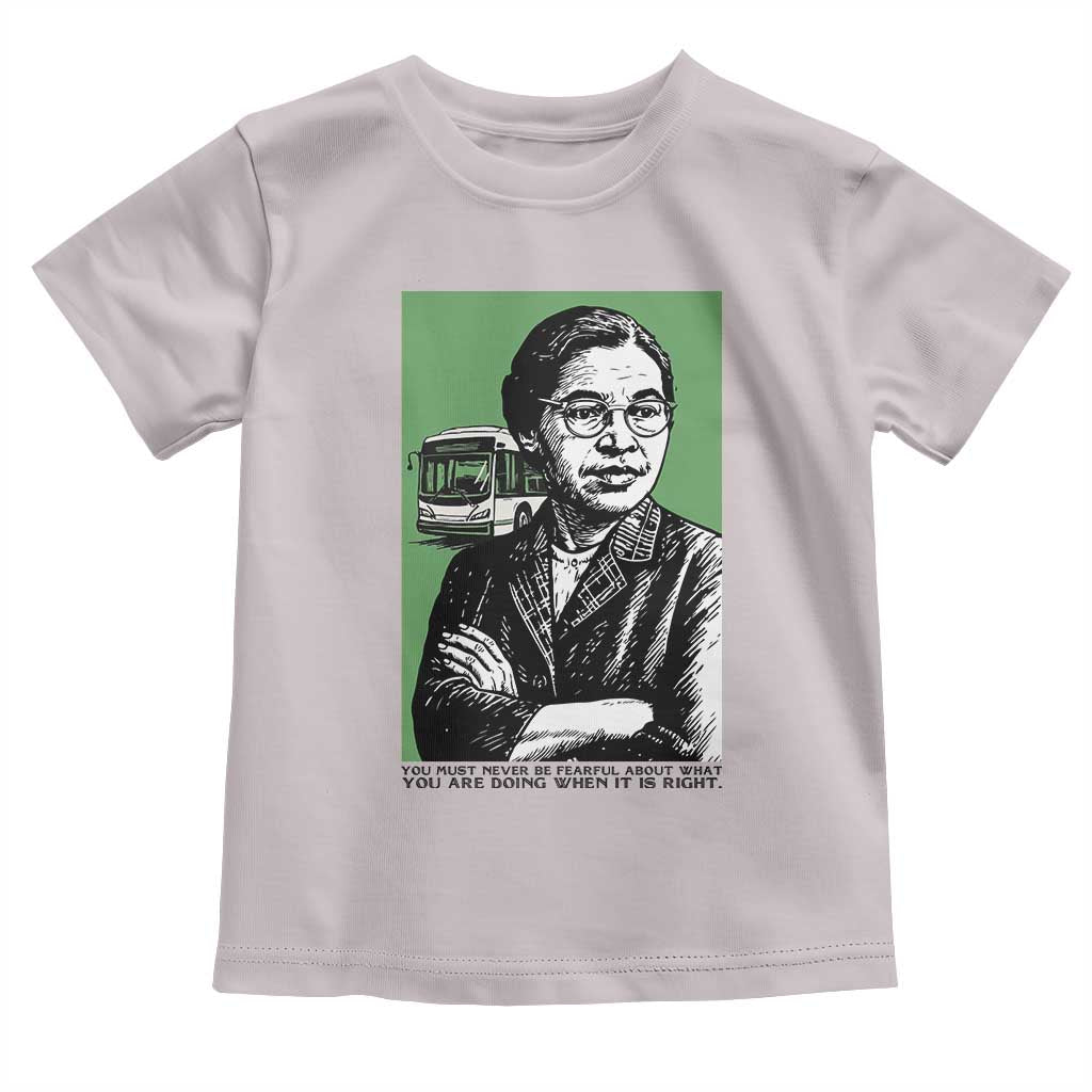 Rosa Parks Quote Toddler T Shirt Never Be Fearful When It Is Right TS12 Ice Gray Print Your Wear