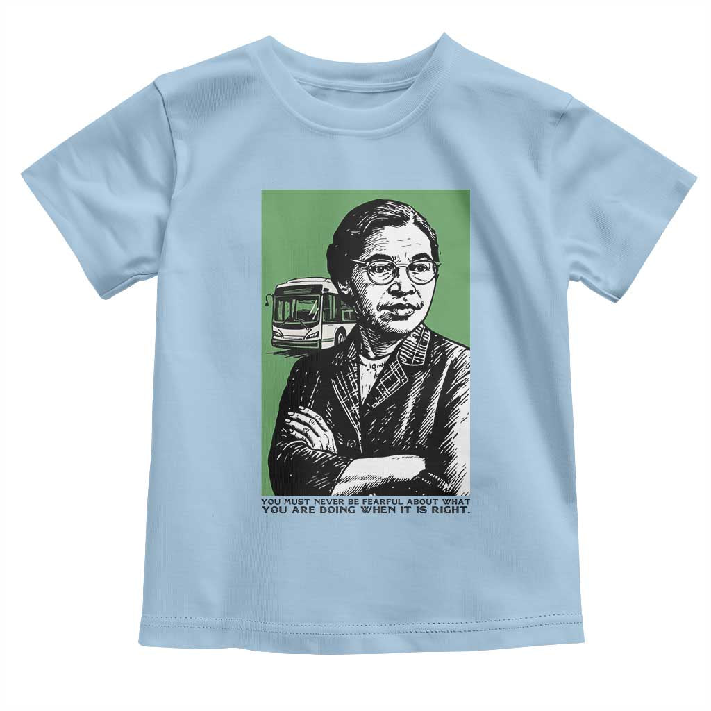 Rosa Parks Quote Toddler T Shirt Never Be Fearful When It Is Right TS12 Light Blue Print Your Wear