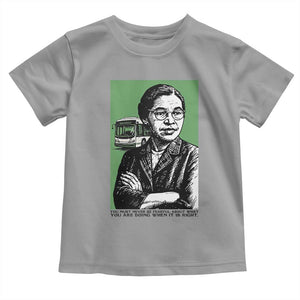 Rosa Parks Quote Toddler T Shirt Never Be Fearful When It Is Right TS12 Sport Gray Print Your Wear
