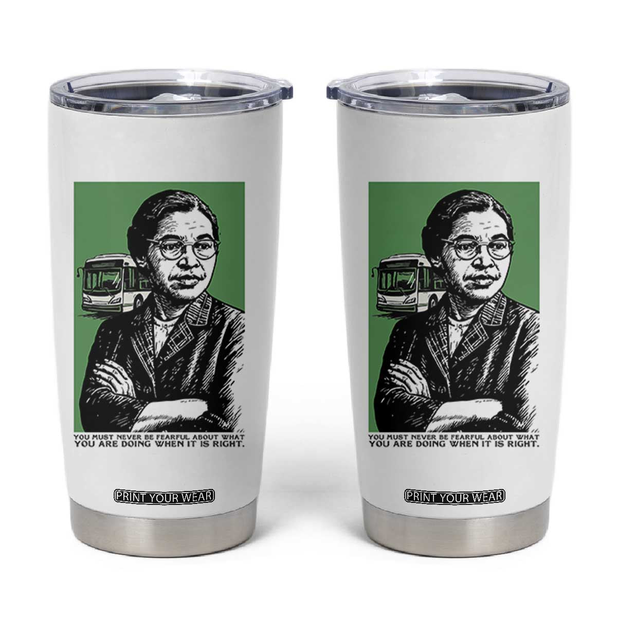 Rosa Parks Quote Tumbler Cup Never Be Fearful When It Is Right TS12 White Print Your Wear