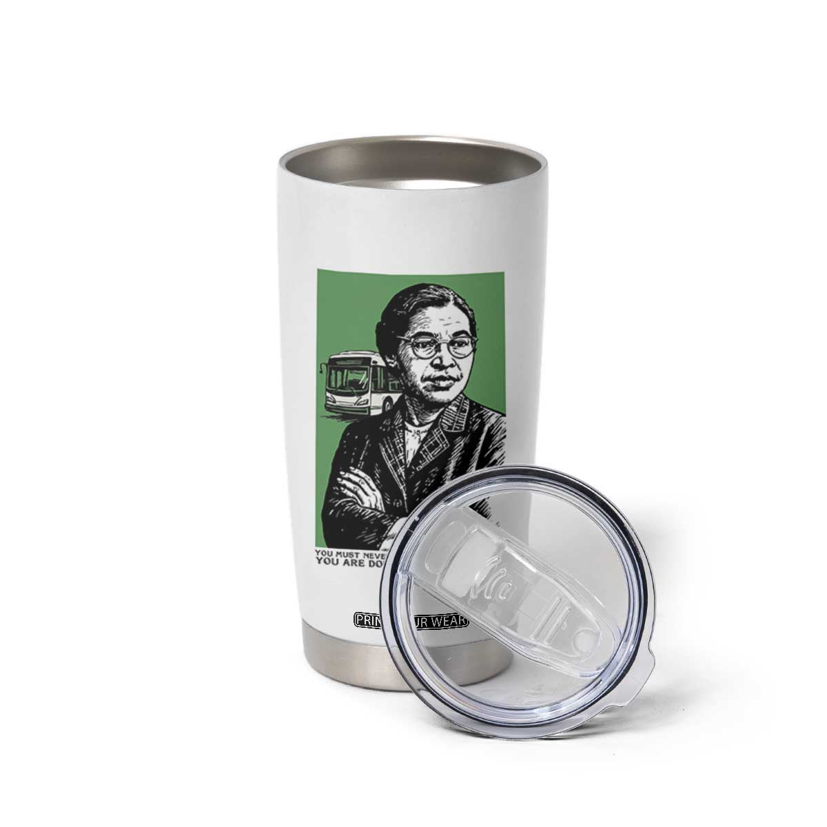 Rosa Parks Quote Tumbler Cup Never Be Fearful When It Is Right TS12 Print Your Wear