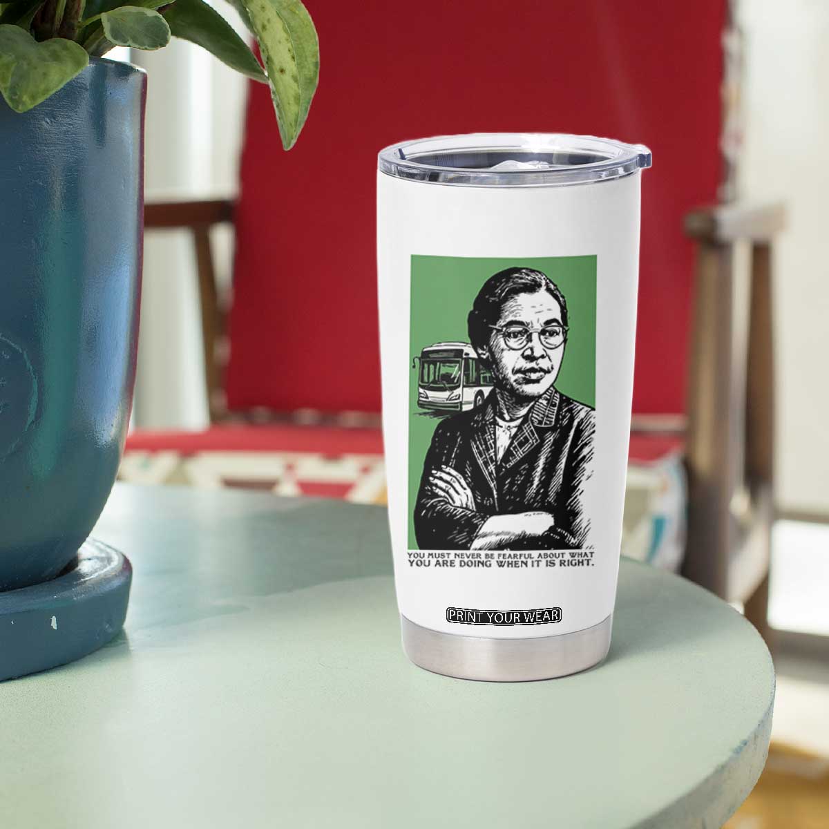 Rosa Parks Quote Tumbler Cup Never Be Fearful When It Is Right TS12 Print Your Wear