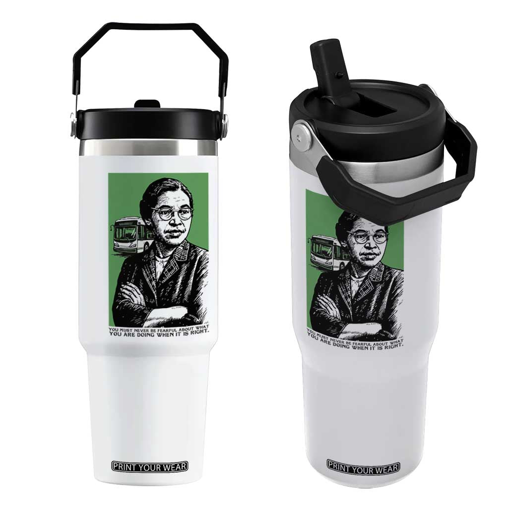 Rosa Parks Quote Flip Straw Tumbler Never Be Fearful When It Is Right TS12 One Size: 30 oz White Print Your Wear