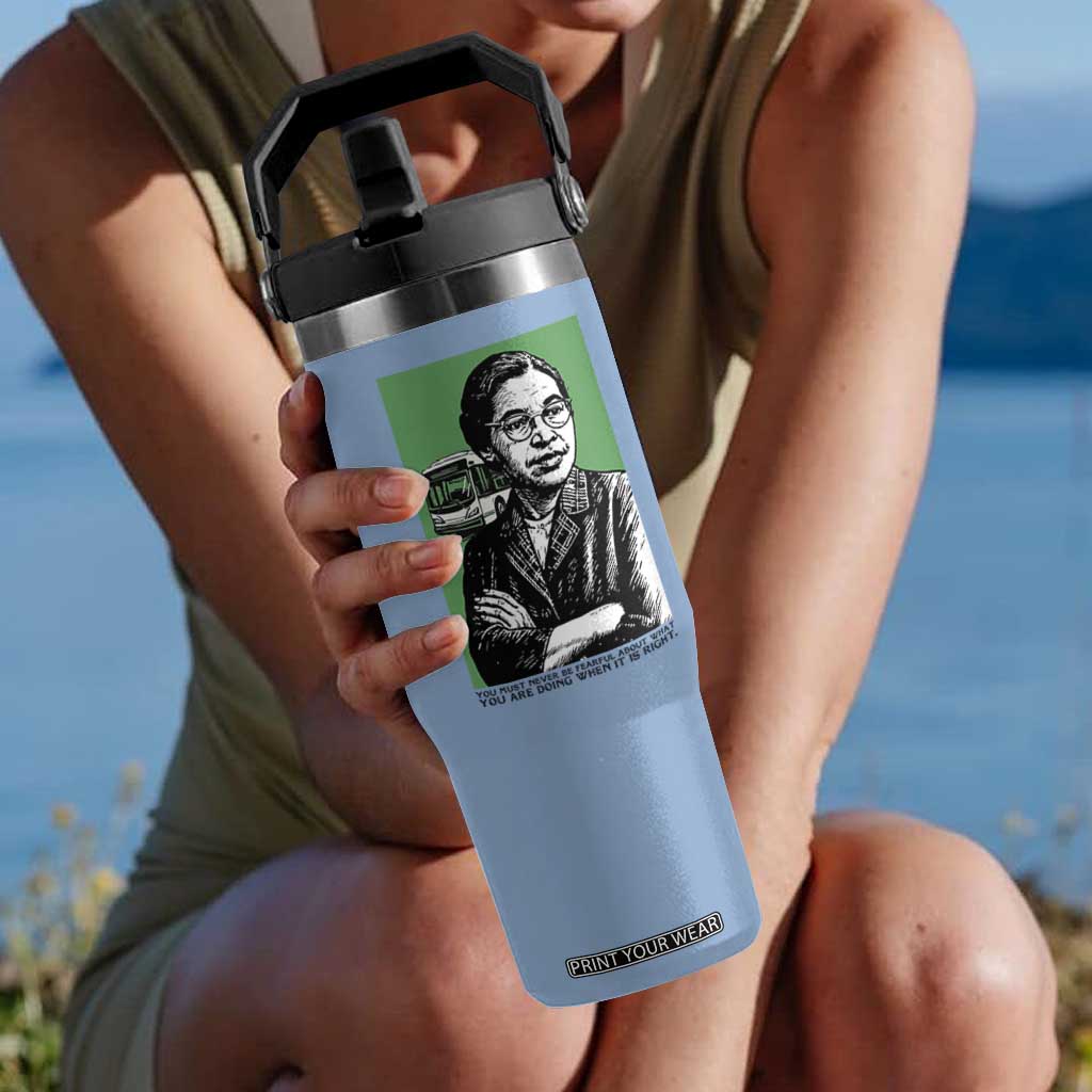 Rosa Parks Quote Flip Straw Tumbler Never Be Fearful When It Is Right TS12 One Size: 30 oz Light Blue Print Your Wear