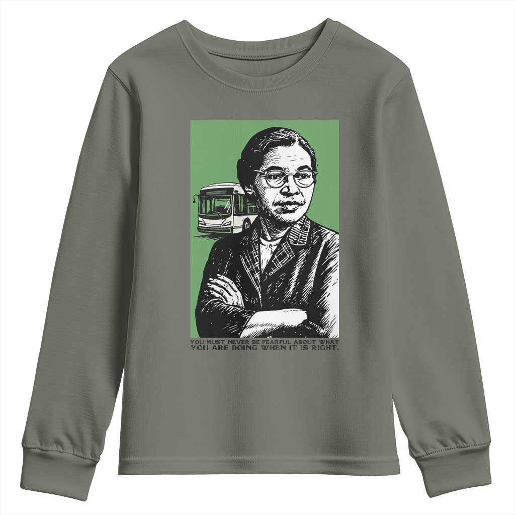 Rosa Parks Quote Youth Sweatshirt Never Be Fearful When It Is Right TS12 Military Green Print Your Wear