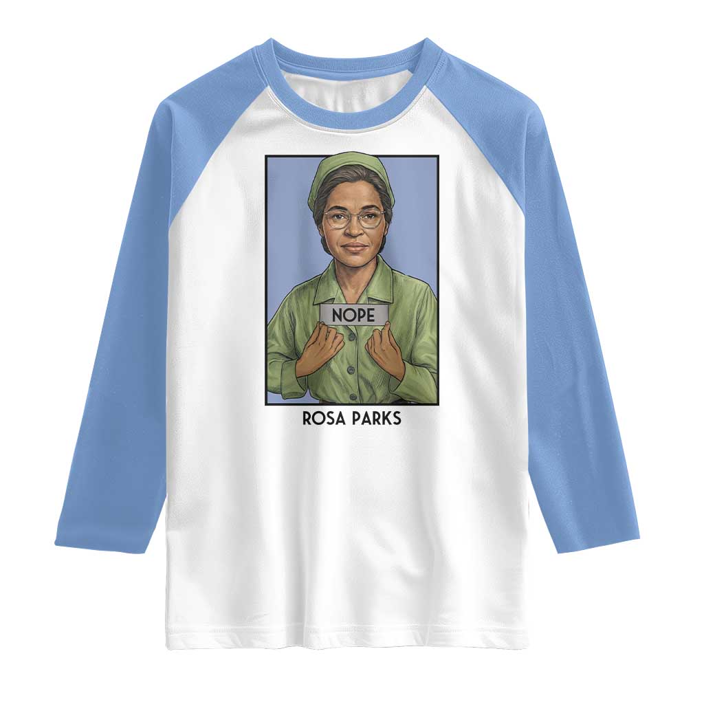 Nope Rosa Parks Raglan Shirt Female Empowerment History Gift TS12 White Carolina Blue Print Your Wear