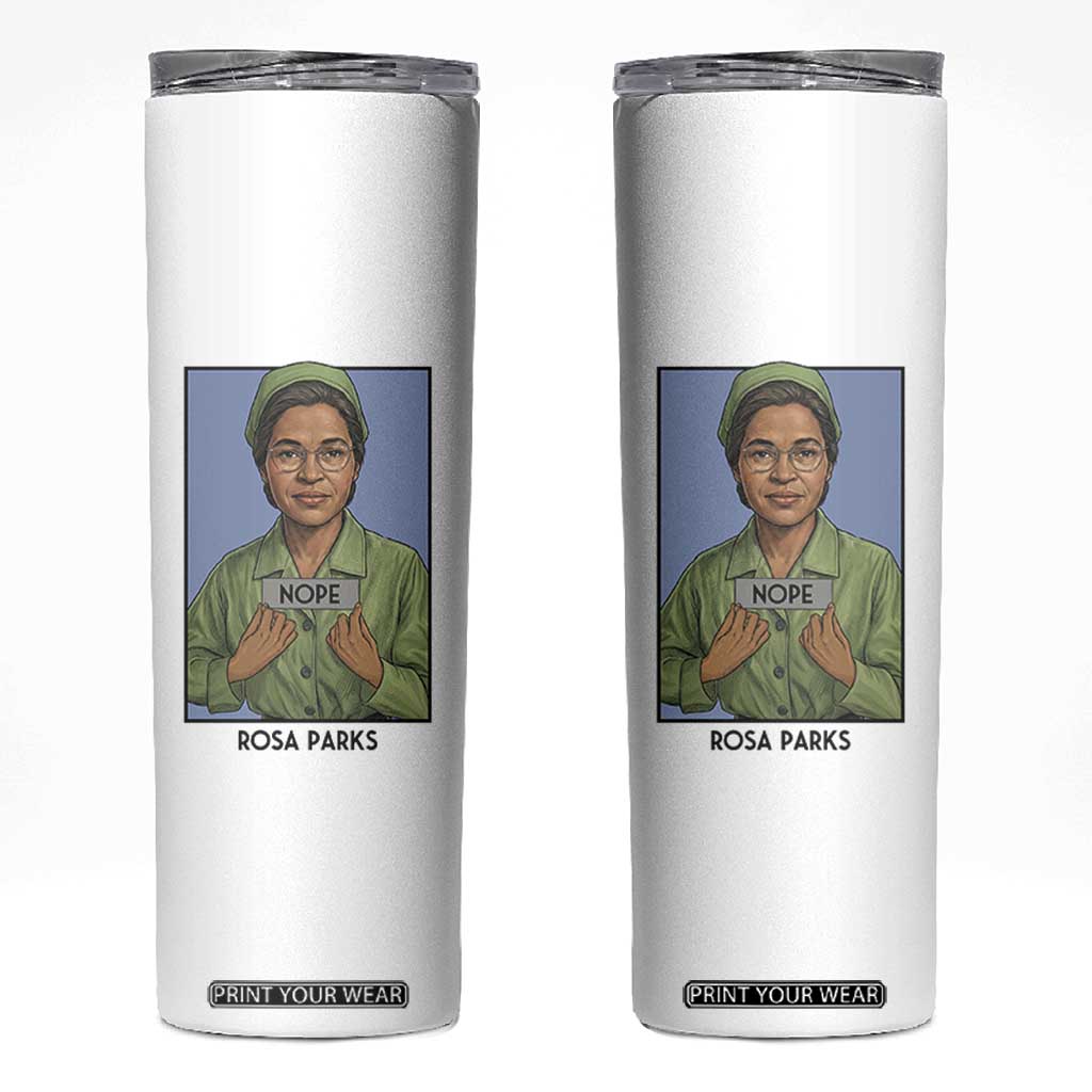 Nope Rosa Parks Skinny Tumbler Female Empowerment History Gift TS12 White Print Your Wear