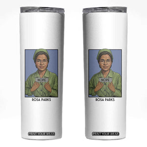 Nope Rosa Parks Skinny Tumbler Female Empowerment History Gift TS12 White Print Your Wear