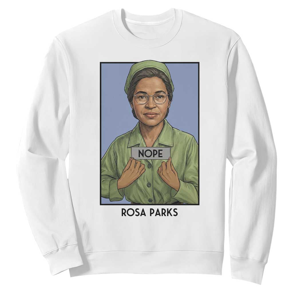 Nope Rosa Parks Sweatshirt Female Empowerment History Gift TS12 White Print Your Wear