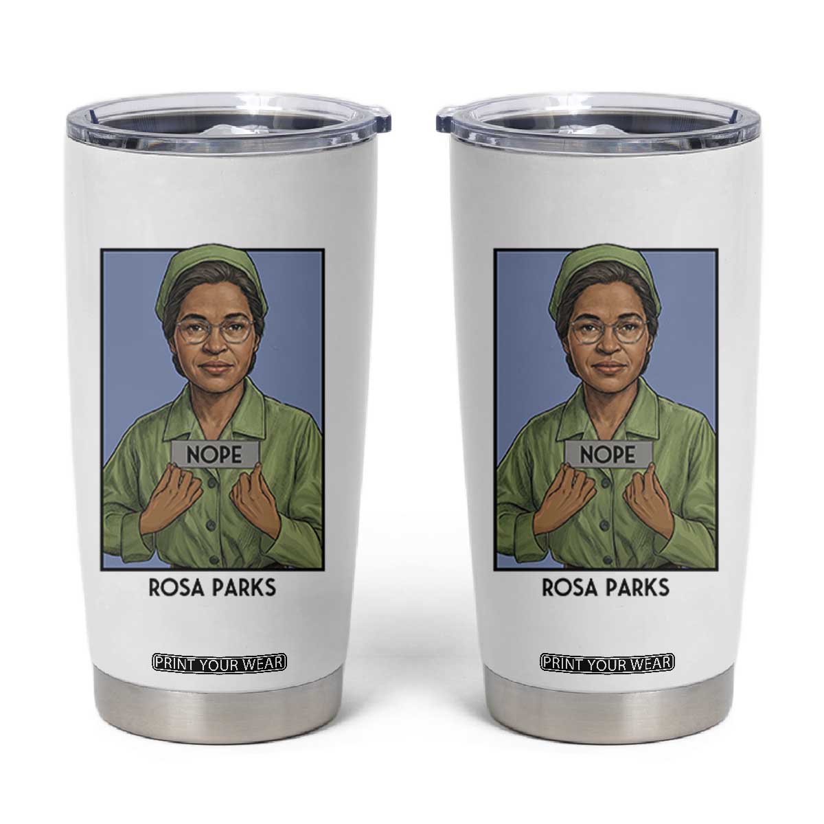 Nope Rosa Parks Tumbler Cup Female Empowerment History Gift TS12 White Print Your Wear