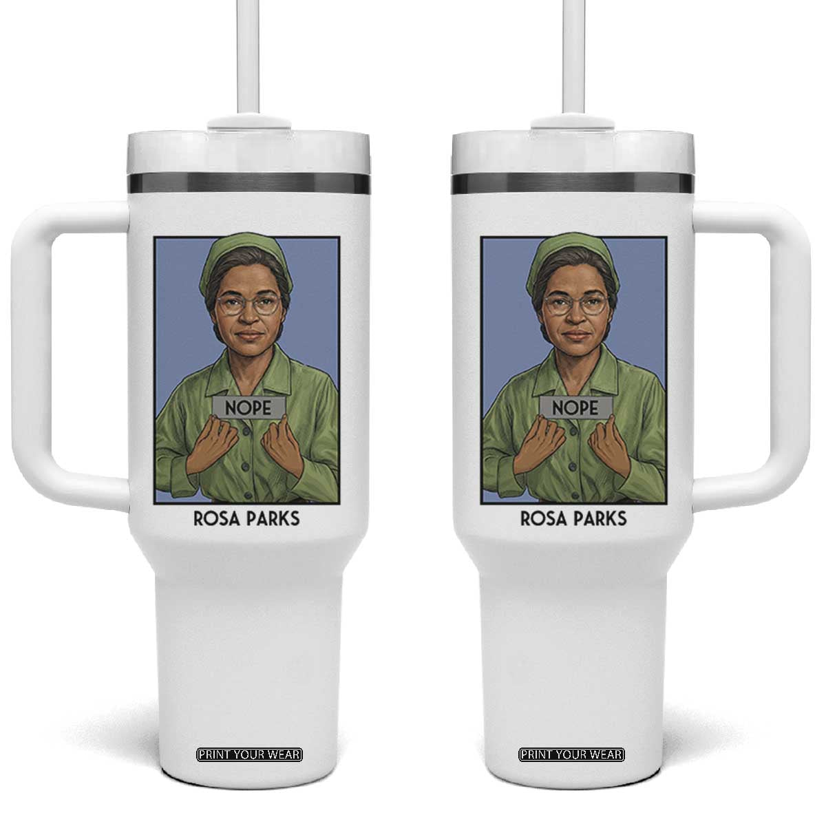 Nope Rosa Parks Tumbler With Handle Female Empowerment History Gift TS12 One Size: 40 oz White Print Your Wear