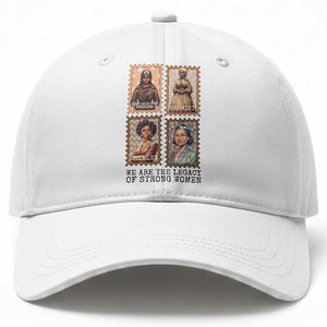 We Are The Legacy Of Strong Women Baseball Cap Black History Month Gift TS12 Print Your Wear