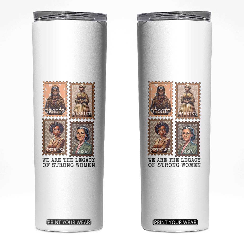 We Are The Legacy Of Strong Women Skinny Tumbler Black History Month Gift TS12 White Print Your Wear