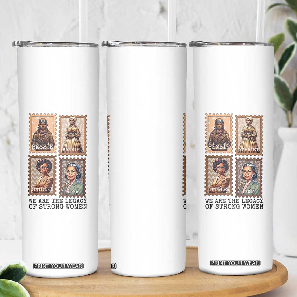 We Are The Legacy Of Strong Women Skinny Tumbler Black History Month Gift TS12 Print Your Wear