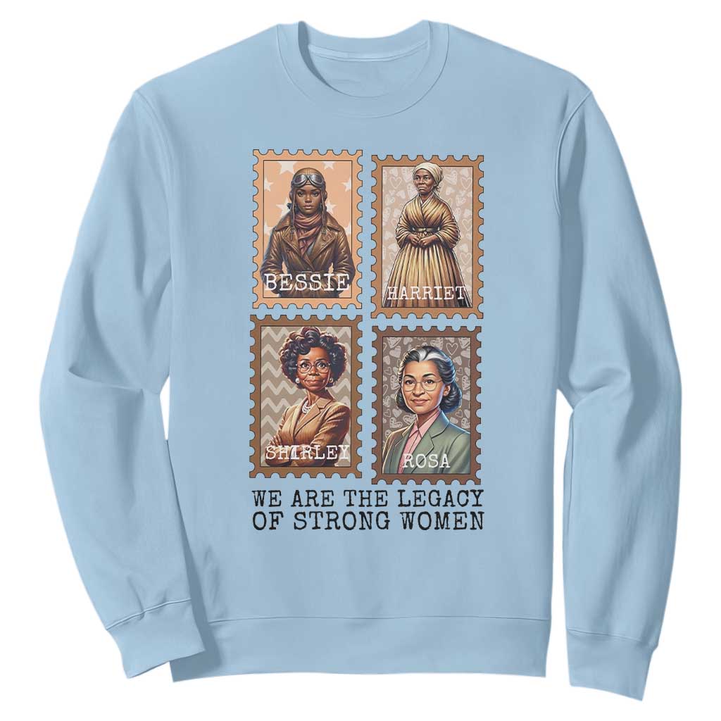 We Are The Legacy Of Strong Women Sweatshirt Black History Month Gift TS12 Light Blue Print Your Wear