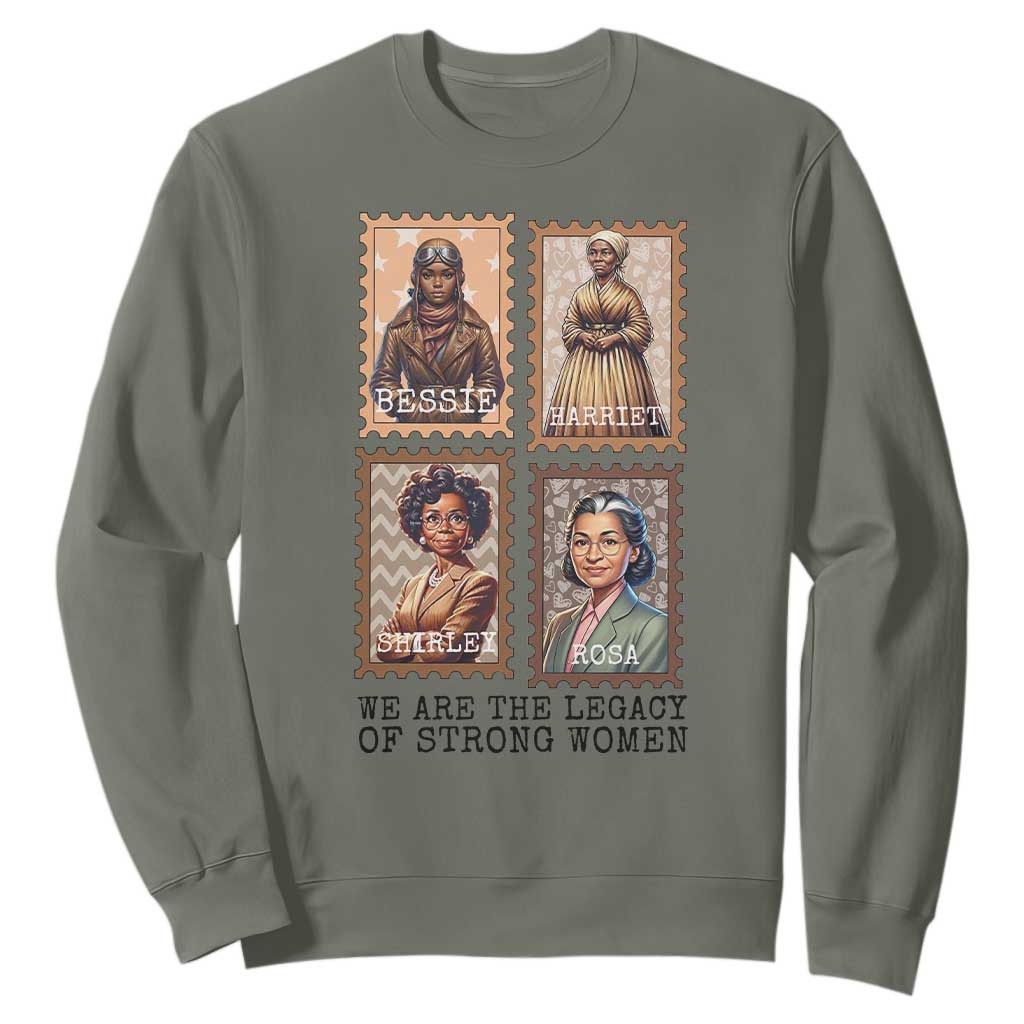 We Are The Legacy Of Strong Women Sweatshirt Black History Month Gift TS12 Military Green Print Your Wear