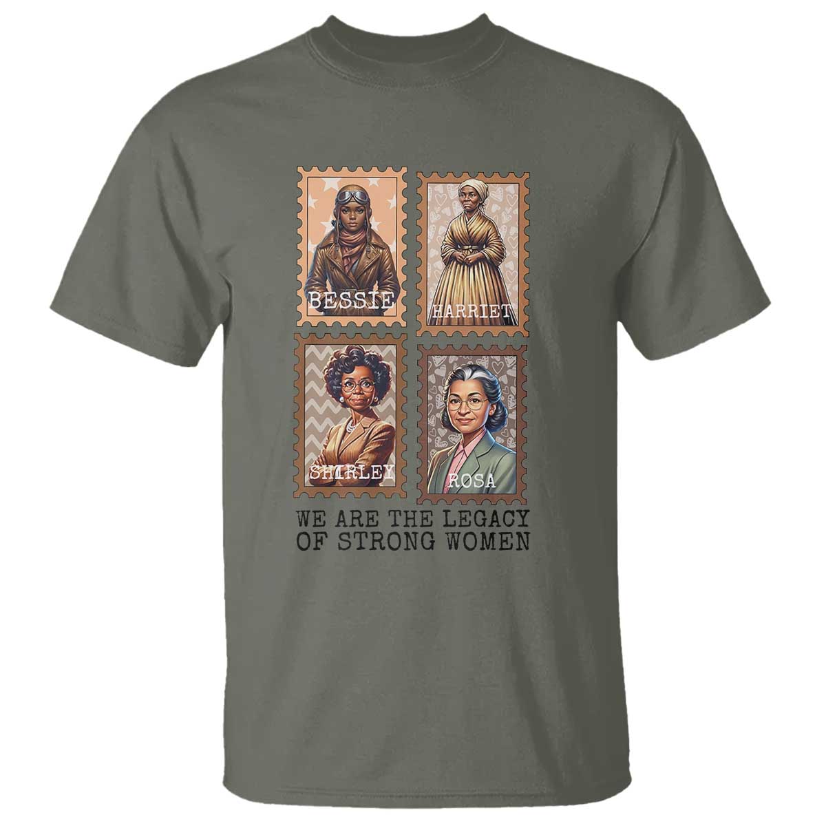 We Are The Legacy Of Strong Women T Shirt Black History Month Gift TS12 Military Green Print Your Wear