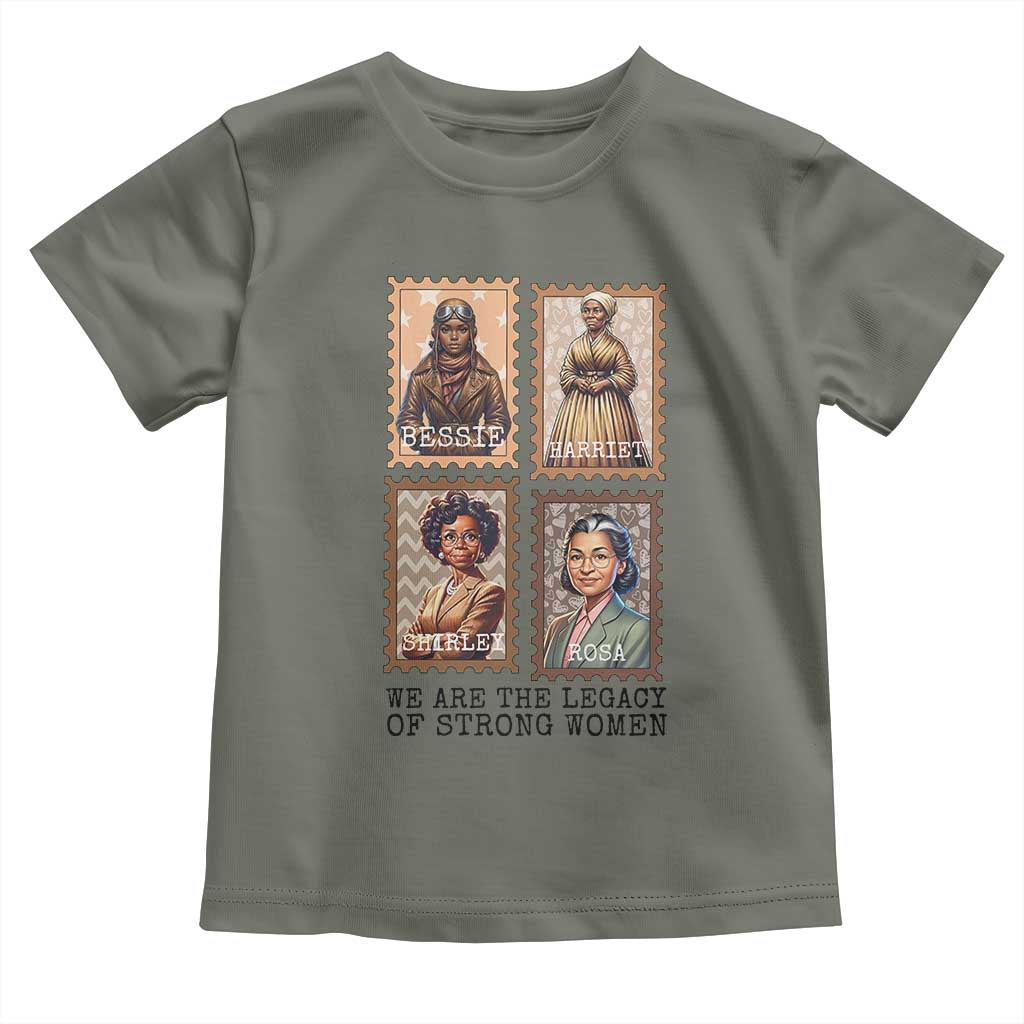 We Are The Legacy Of Strong Women Toddler T Shirt Black History Month Gift TS12 Military Green Print Your Wear