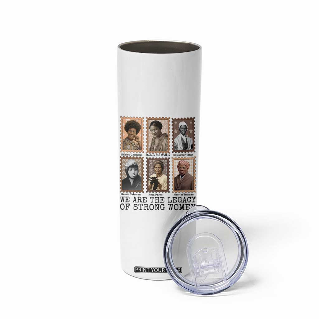 Women In History Skinny Tumbler We Are The Legacy Of Strong Women TS12 Print Your Wear