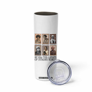 Women In History Skinny Tumbler We Are The Legacy Of Strong Women TS12 Print Your Wear