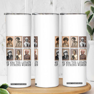 Women In History Skinny Tumbler We Are The Legacy Of Strong Women TS12 Print Your Wear