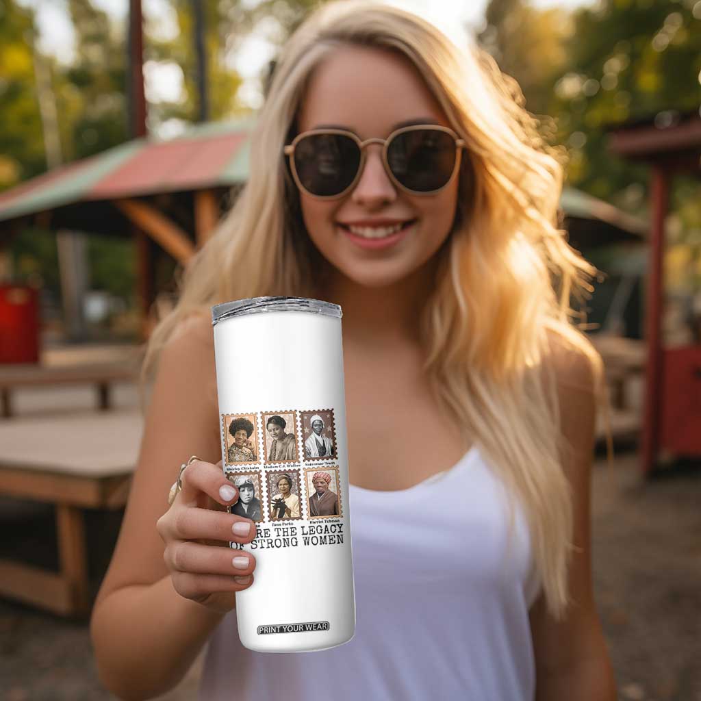 Women In History Skinny Tumbler We Are The Legacy Of Strong Women TS12 Print Your Wear
