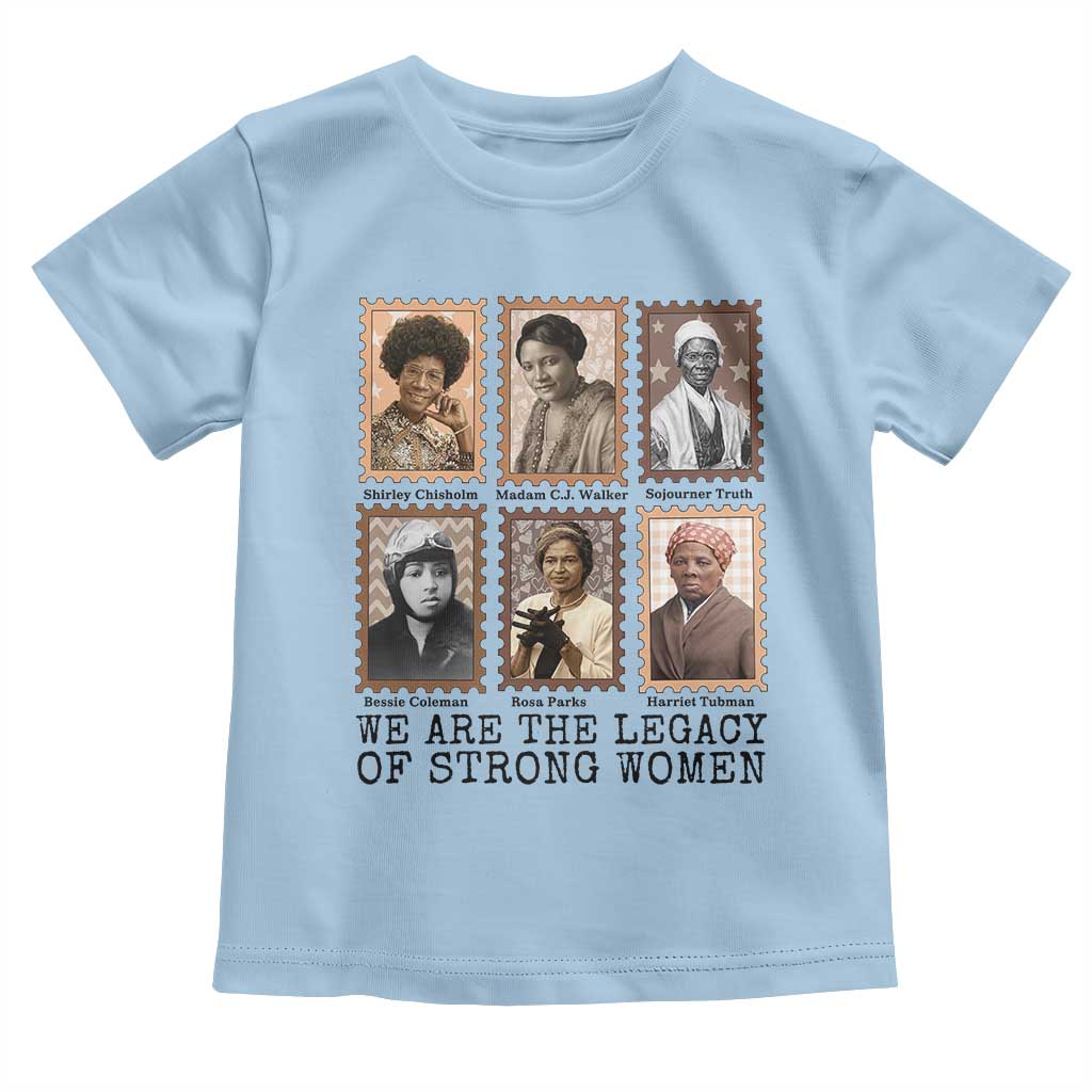 Women In History Toddler T Shirt We Are The Legacy Of Strong Women TS12 Light Blue Print Your Wear
