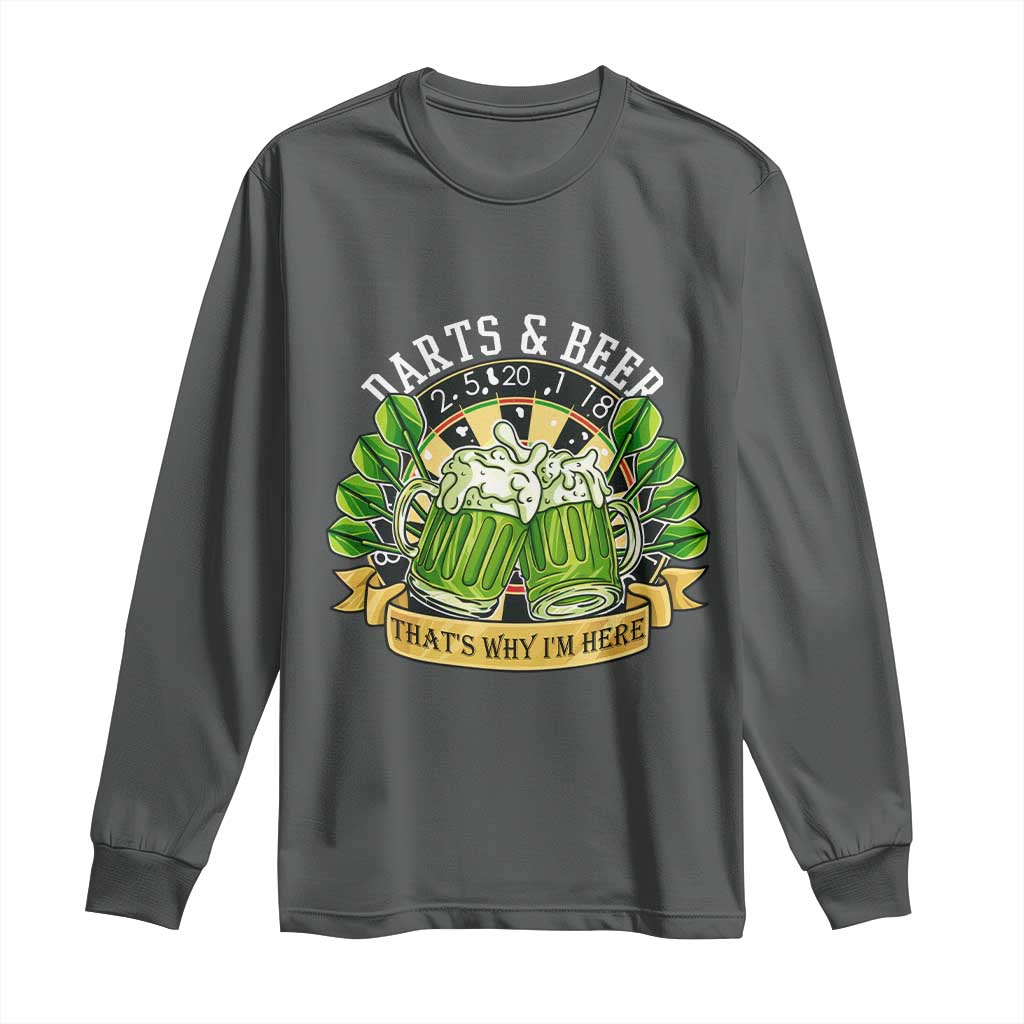 Beer And Darts St Patricks Day Gift Long Sleeve Shirt That Is Why I Am Here TS12 Dark Heather Print Your Wear