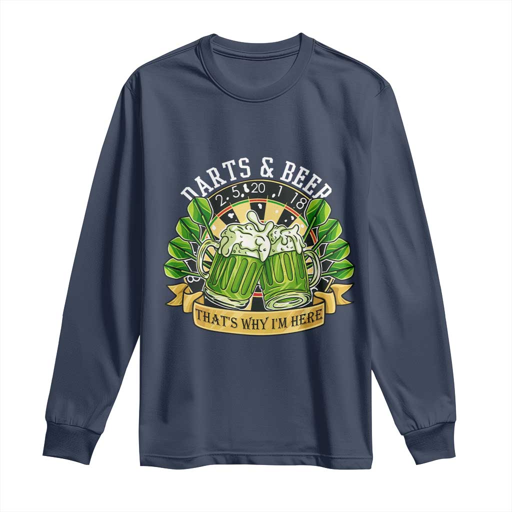 Beer And Darts St Patricks Day Gift Long Sleeve Shirt That Is Why I Am Here TS12 Navy Print Your Wear