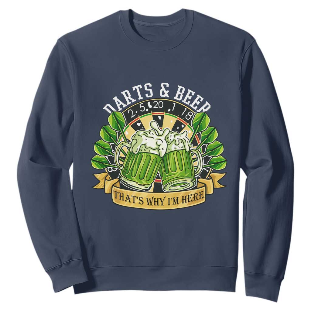 Beer And Darts St Patricks Day Gift Sweatshirt That Is Why I Am Here TS12 Navy Print Your Wear