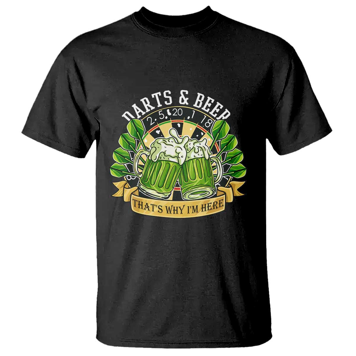 Beer And Darts St Patricks Day Gift T Shirt That Is Why I Am Here