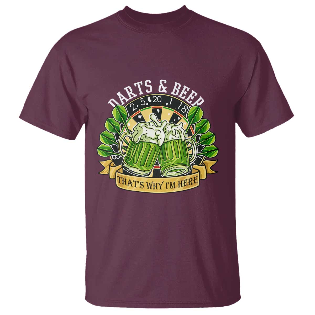Beer And Darts St Patricks Day Gift T Shirt That Is Why I Am Here TS12 Maroon Print Your Wear
