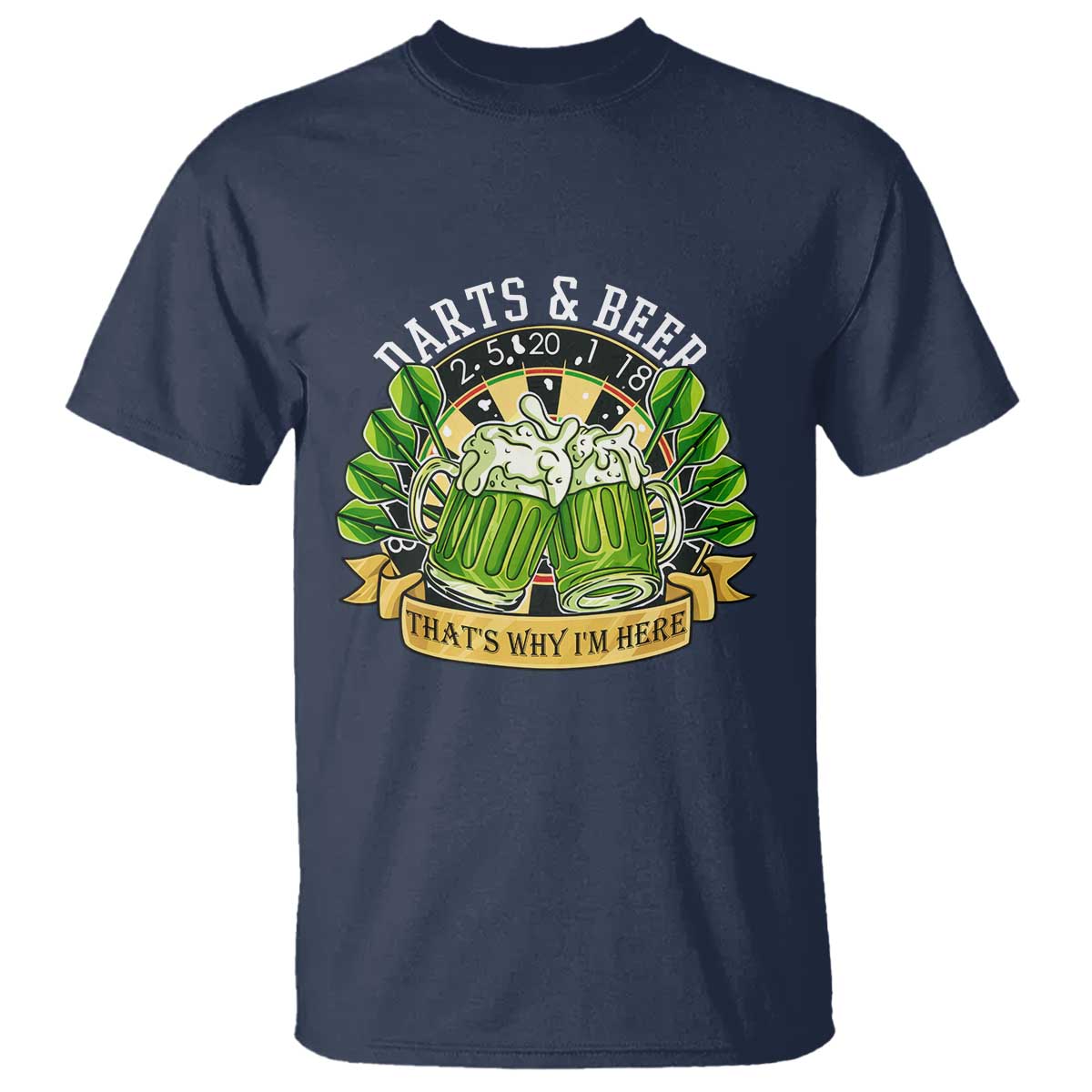 Beer And Darts St Patricks Day Gift T Shirt That Is Why I Am Here TS12 Navy Print Your Wear