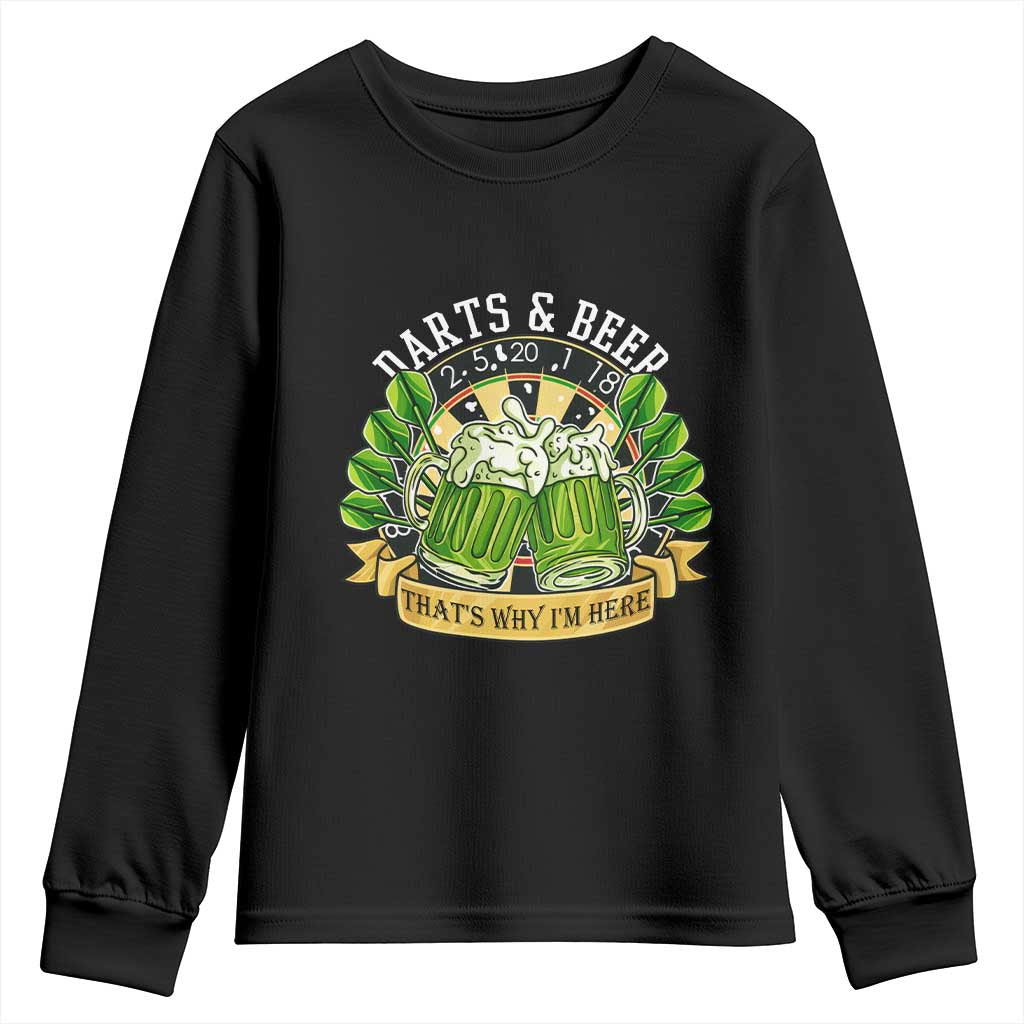 Beer And Darts St Patricks Day Gift Youth Sweatshirt That Is Why I Am Here TS12 Black Print Your Wear