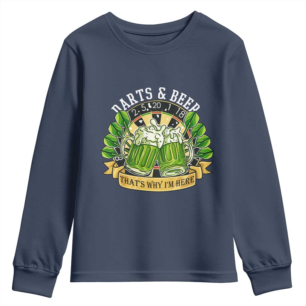 Beer And Darts St Patricks Day Gift Youth Sweatshirt That Is Why I Am Here TS12 Navy Print Your Wear