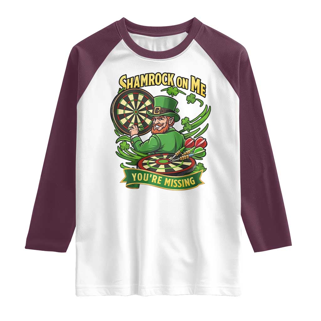 Shamrock On Me Youre Missing Raglan Shirt St Patricks Day Darts Player Gift TS12 White Maroon Print Your Wear