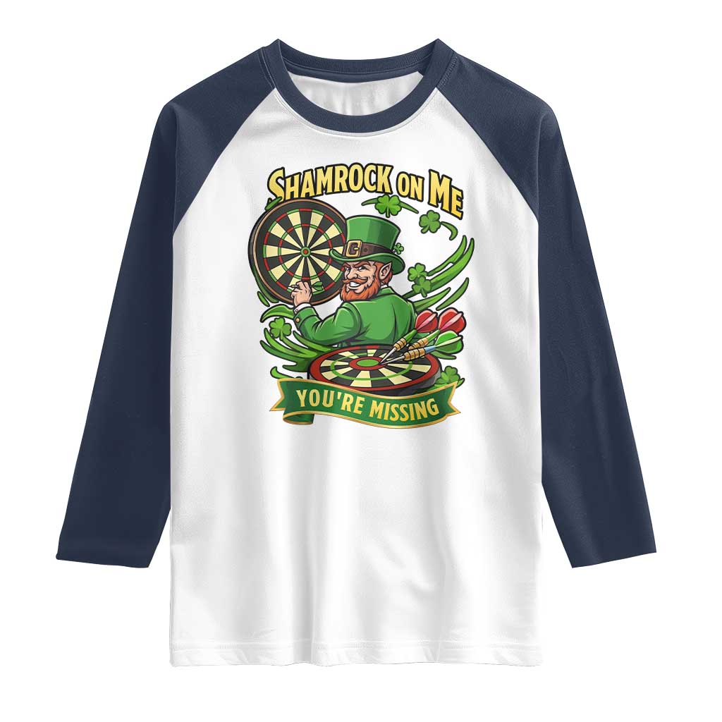 Shamrock On Me Youre Missing Raglan Shirt St Patricks Day Darts Player Gift TS12 White Navy Print Your Wear