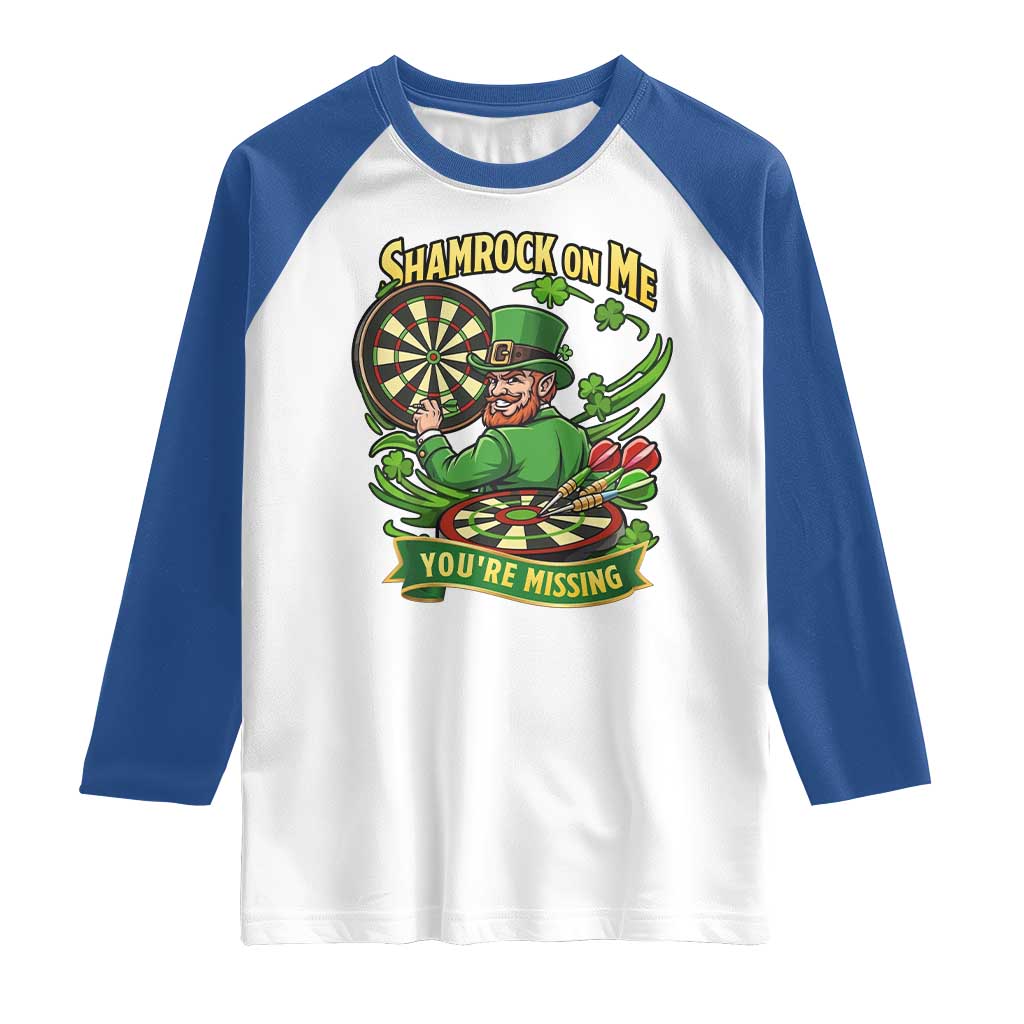 Shamrock On Me Youre Missing Raglan Shirt St Patricks Day Darts Player Gift TS12 White Royal Print Your Wear