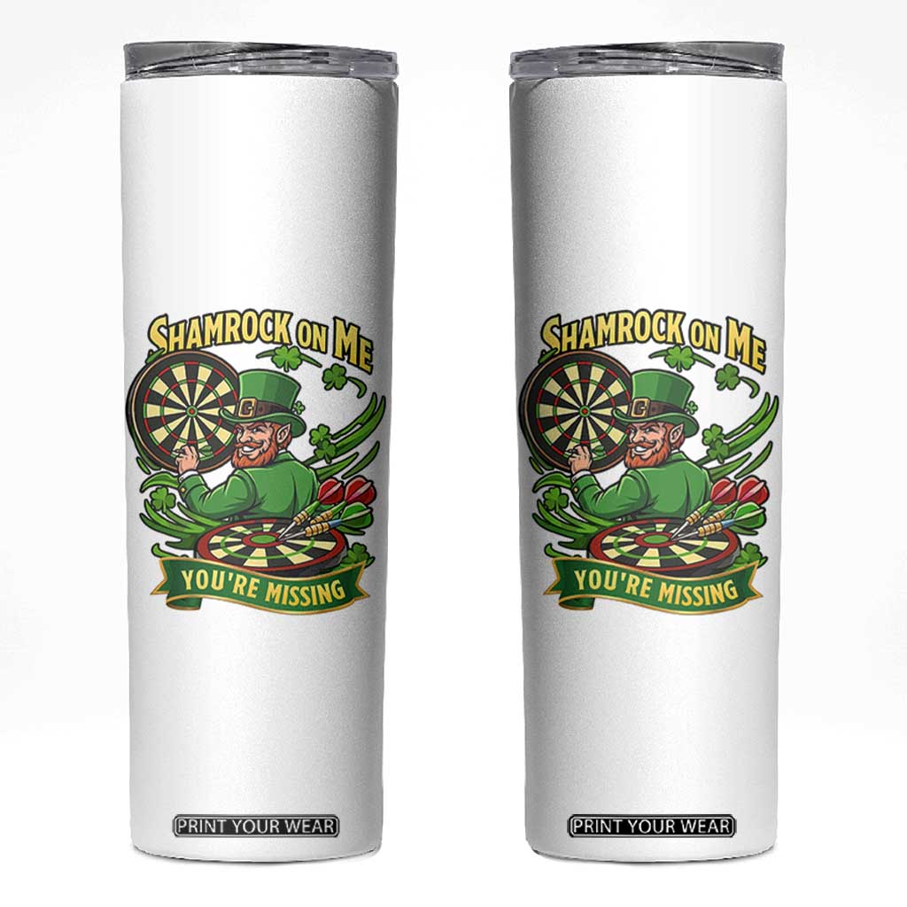 Shamrock On Me Youre Missing Skinny Tumbler St Patricks Day Darts Player Gift TS12 White Print Your Wear