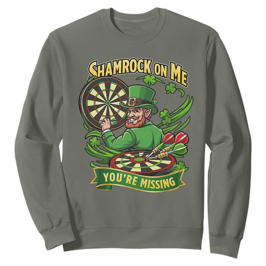 Shamrock On Me Youre Missing Sweatshirt St Patricks Day Darts Player Gift TS12 Military Green Print Your Wear