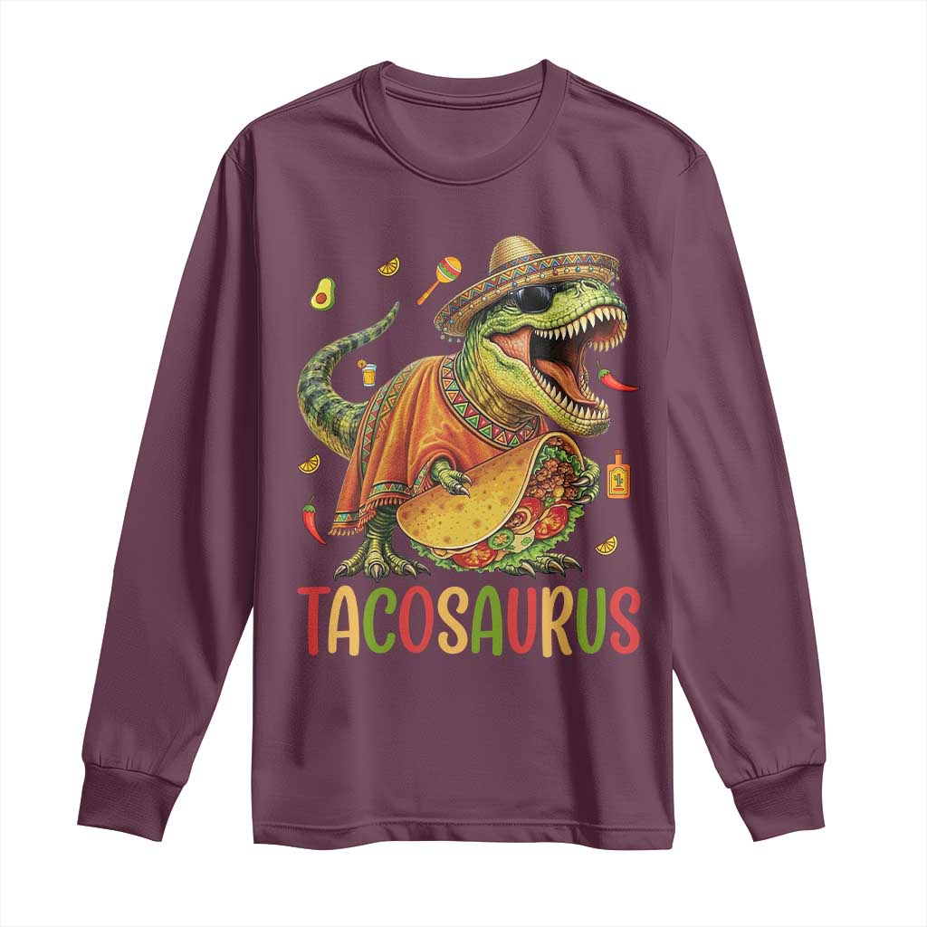 Cinco De Mayo Tacosaurus Long Sleeve Shirt Funny Dinosaur Taco Lover Gift TS12 Maroon Print Your Wear