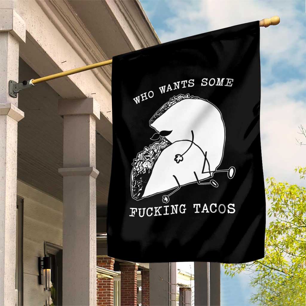 Funny Taco Joke Adult Humor Gift Garden Flag Who Wants Fucking Tacos TS12 Print Your Wear