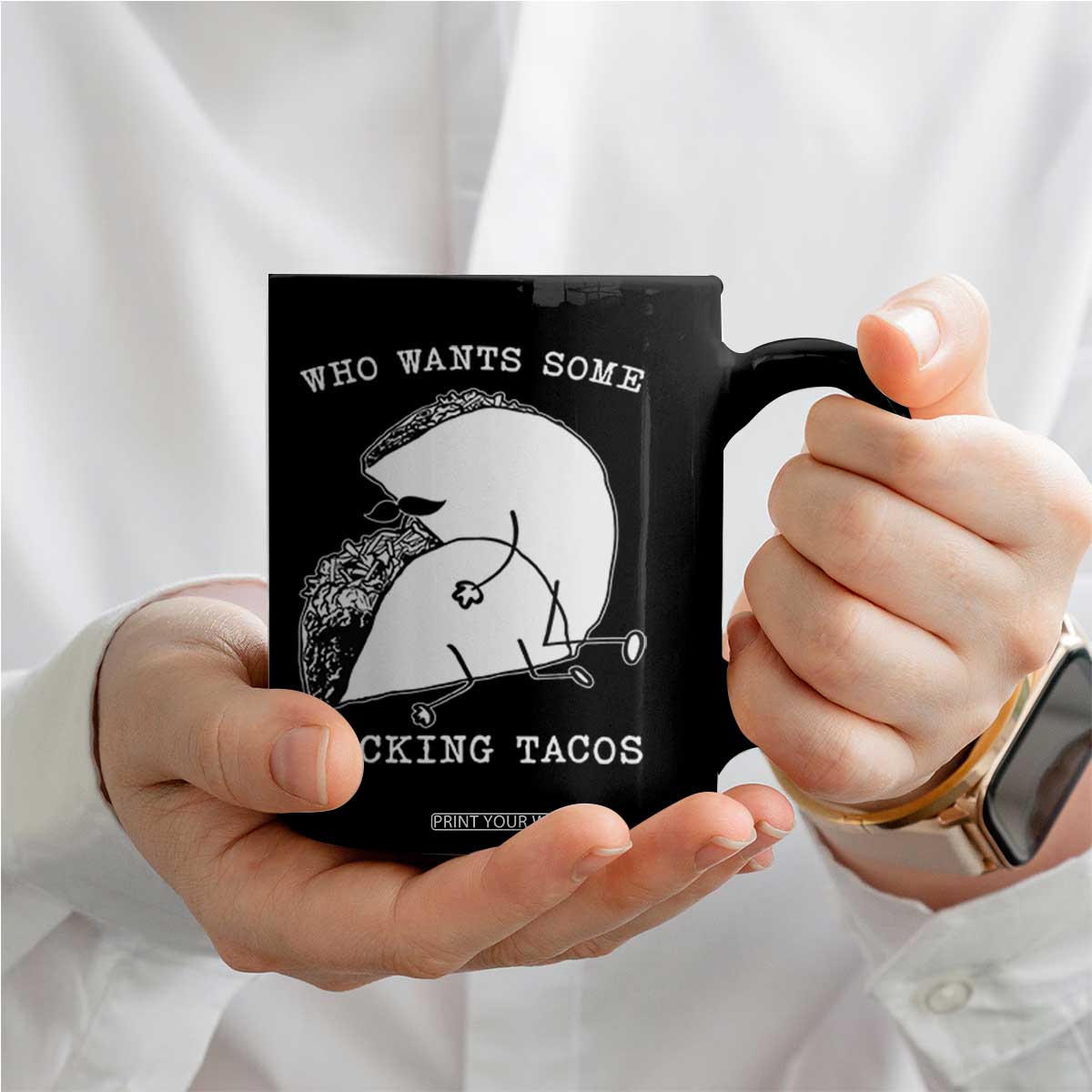Funny Taco Joke Adult Humor Gift Coffee Mug Who Wants Fucking Tacos TS12 Print Your Wear