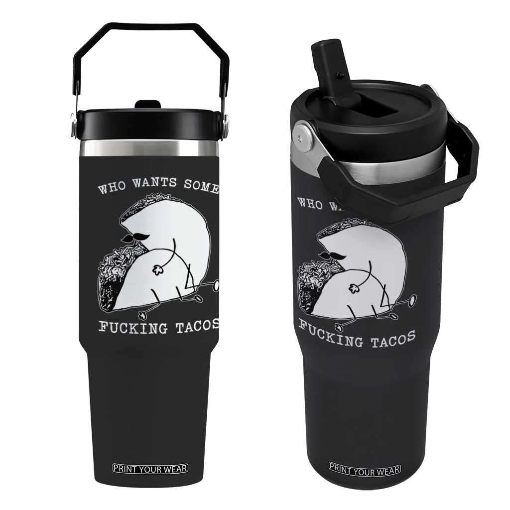 Funny Taco Joke Adult Humor Gift Flip Straw Tumbler Who Wants Fucking Tacos TS12 One Size: 30 oz Black Print Your Wear