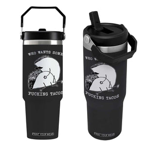 Funny Taco Joke Adult Humor Gift Flip Straw Tumbler Who Wants Fucking Tacos TS12 One Size: 30 oz Black Print Your Wear